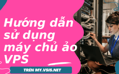 Hướng dẫn sử dụng máy chủ ảo VPS giá rẻ