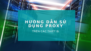 Hướng dẫn sử dụng proxy