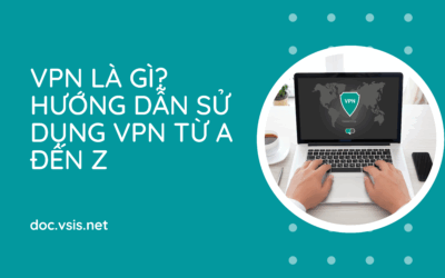 Vpn là gì? Hướng dẫn sử dụng vpn từ a đến z