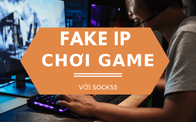 Cách Fake IP để chơi game với socks5 proxy