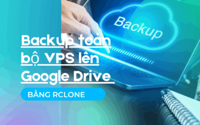 Backup toàn bộ VPS lên Google Drive bằng Rclone