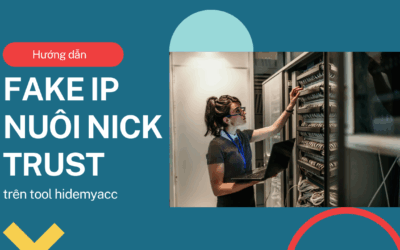 Hướng dẫn fake ip trình duyệt đơn giản và dễ quản lý bằng Hidemyacc tool