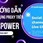 Hướng dẫn sử dụng proxy trên AdsPower