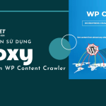 Hướng dẫn dùng proxy trên plugin WP Content Crawler