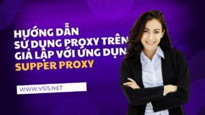 Hướng dẫn Fake IP trên Giả Lập Android với Super Proxy