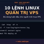 10 lệnh Linux quản trị VPS phải biết trong tuần đầu