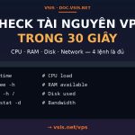 Cách check tài nguyên VPS (CPU, RAM, disk) trong 30 giây
