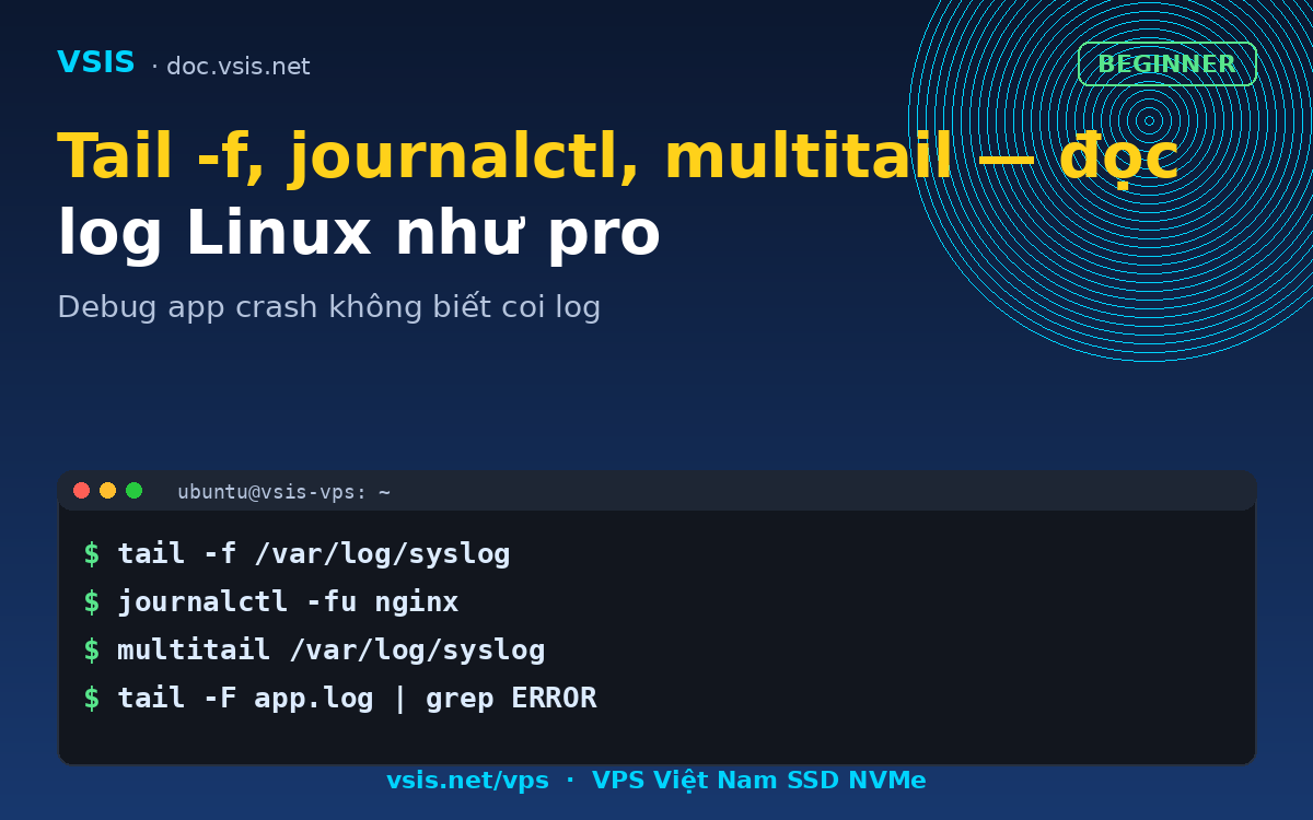 Tail -f, journalctl, multitail — đọc log Linux như pro