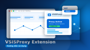 VsisProxy Extension - Quản lý Proxy HTTP cho Chrome - hướng dẫn A-Z trên doc.vsis.net