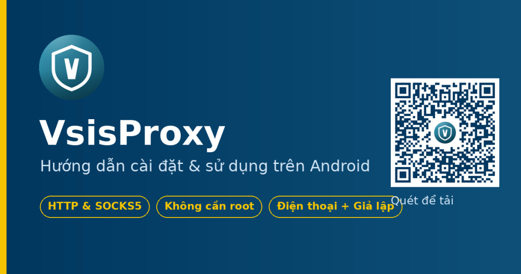 Hướng dẫn sử dụng VsisProxy trên Android: cài đặt và đổi proxy chỉ với một chạm