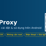 Hướng dẫn sử dụng VsisProxy trên Android: cài đặt và đổi proxy chỉ với một chạm