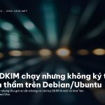 OpenDKIM chạy nhưng không ký thư — lỗi âm thầm trên Debian/Ubuntu