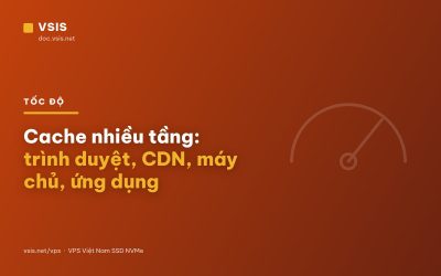 Cache nhiều tầng: trình duyệt, CDN, máy chủ, ứng dụng