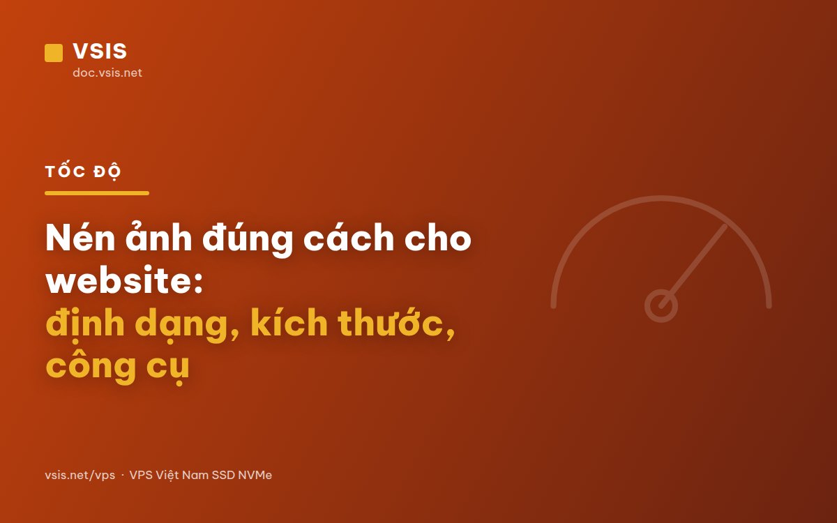 Nén ảnh đúng cách cho website: định dạng, kích thước, công cụ