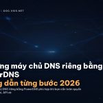 Tự dựng máy chủ DNS riêng bằng PowerDNS: hướng dẫn từng bước 2026